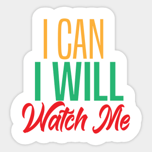 I CAN I WILL WATCH ME Sticker